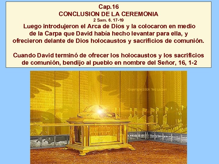 Cap. 16 CONCLUSION DE LA CEREMONIA 2 Sam. 6. 17 -19 Luego introdujeron el