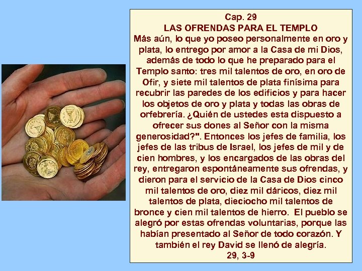 Cap. 29 LAS OFRENDAS PARA EL TEMPLO Más aún, lo que yo poseo personalmente