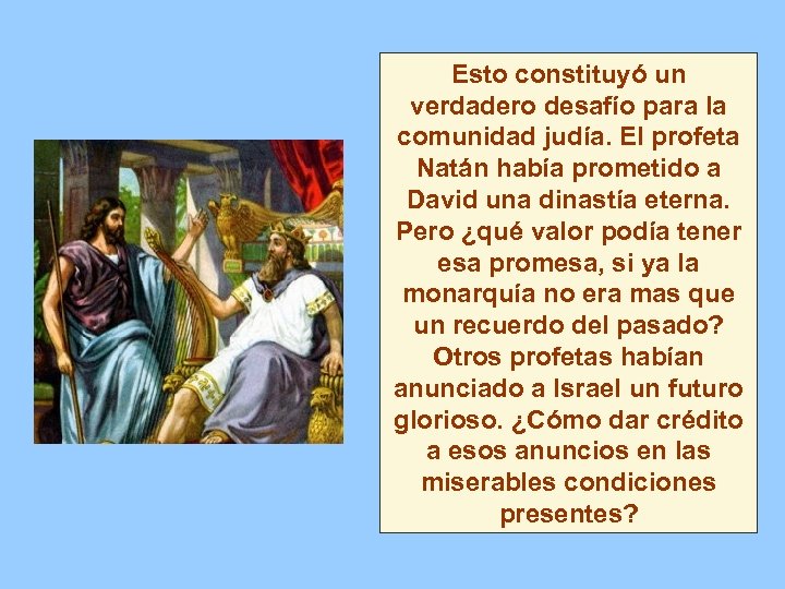 Esto constituyó un verdadero desafío para la comunidad judía. El profeta Natán había prometido