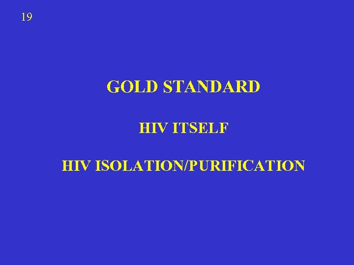 19 GOLD STANDARD HIV ITSELF HIV ISOLATION/PURIFICATION 