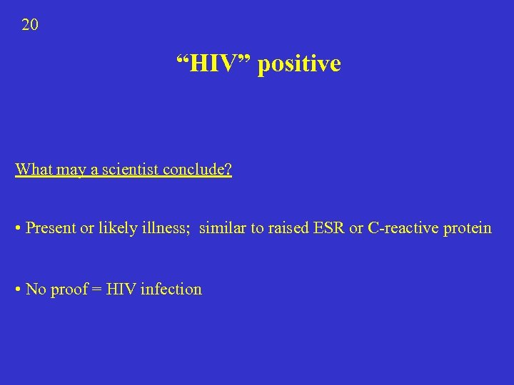 20 “HIV” positive What may a scientist conclude? • Present or likely illness; similar