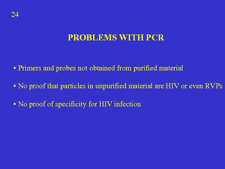 24 PROBLEMS WITH PCR • Primers and probes not obtained from purified material •