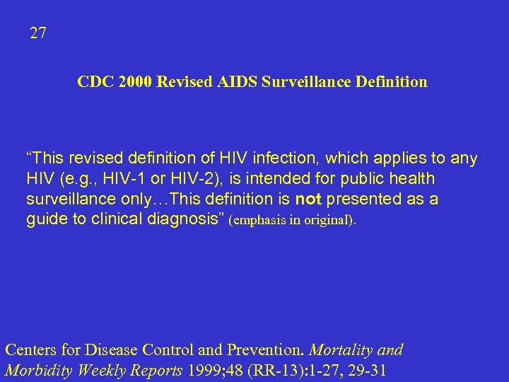 27 CDC 2000 Revised AIDS Surveillance Definition “This revised definition of HIV infection, which