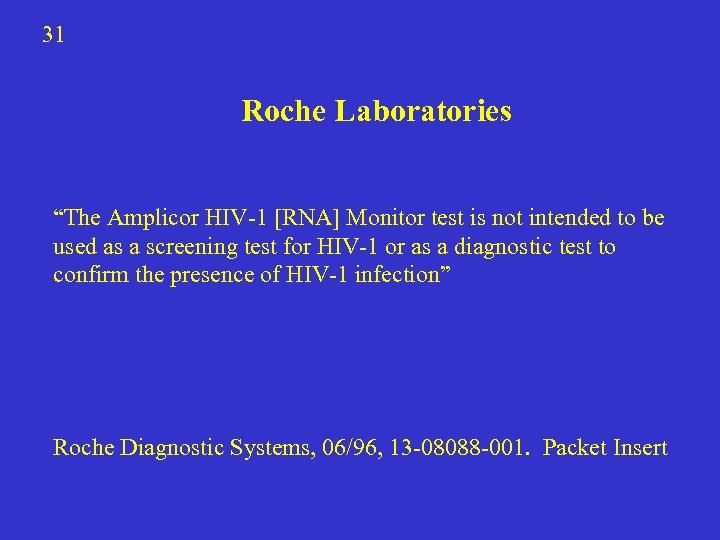 31 Roche Laboratories “The Amplicor HIV-1 [RNA] Monitor test is not intended to be