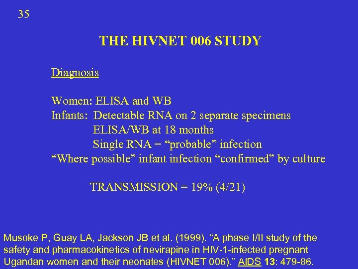 35 THE HIVNET 006 STUDY Diagnosis Women: ELISA and WB Infants: Detectable RNA on