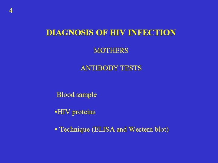 4 DIAGNOSIS OF HIV INFECTION MOTHERS ANTIBODY TESTS Blood sample • HIV proteins •