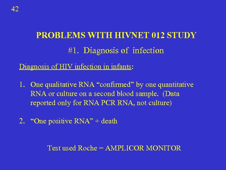 42 PROBLEMS WITH HIVNET 012 STUDY #1. Diagnosis of infection Diagnosis of HIV infection