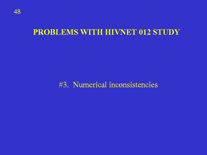 48 PROBLEMS WITH HIVNET 012 STUDY #3. Numerical inconsistencies 