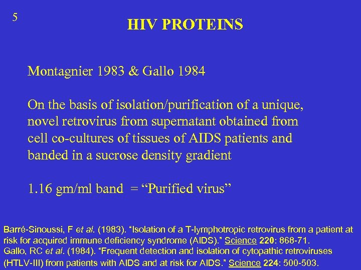 5 HIV PROTEINS Montagnier 1983 & Gallo 1984 On the basis of isolation/purification of