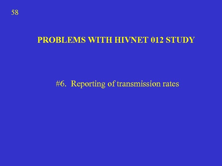 58 PROBLEMS WITH HIVNET 012 STUDY #6. Reporting of transmission rates 