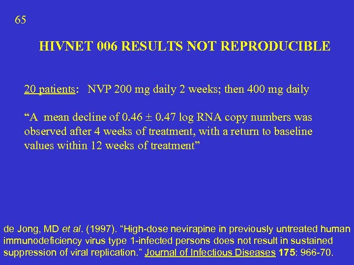 65 HIVNET 006 RESULTS NOT REPRODUCIBLE 20 patients: NVP 200 mg daily 2 weeks;