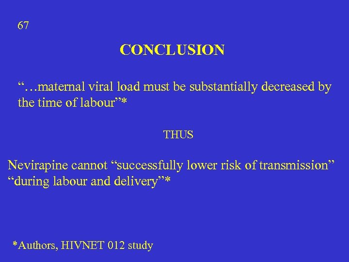 67 CONCLUSION “…maternal viral load must be substantially decreased by the time of labour”*