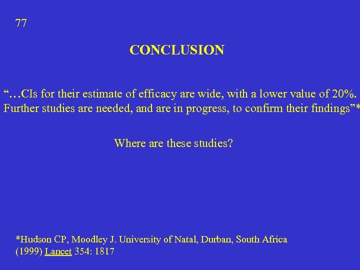 77 CONCLUSION “…CIs for their estimate of efficacy are wide, with a lower value