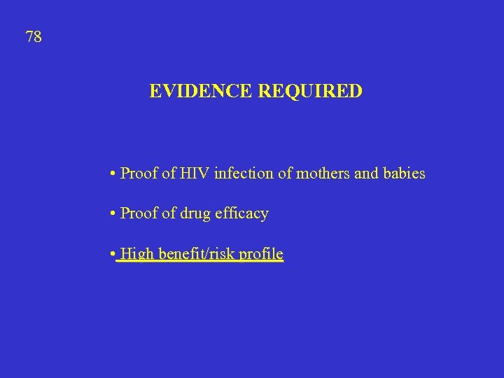 78 EVIDENCE REQUIRED • Proof of HIV infection of mothers and babies • Proof