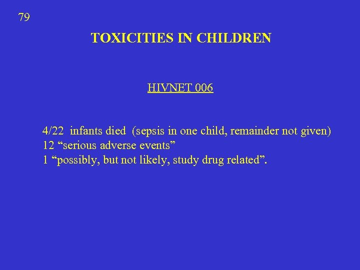 79 TOXICITIES IN CHILDREN HIVNET 006 4/22 infants died (sepsis in one child, remainder