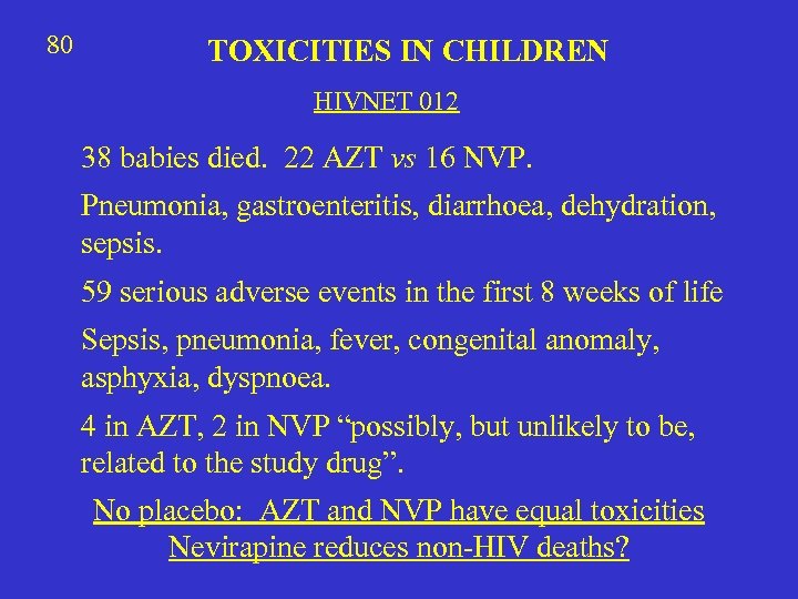 80 TOXICITIES IN CHILDREN HIVNET 012 38 babies died. 22 AZT vs 16 NVP.