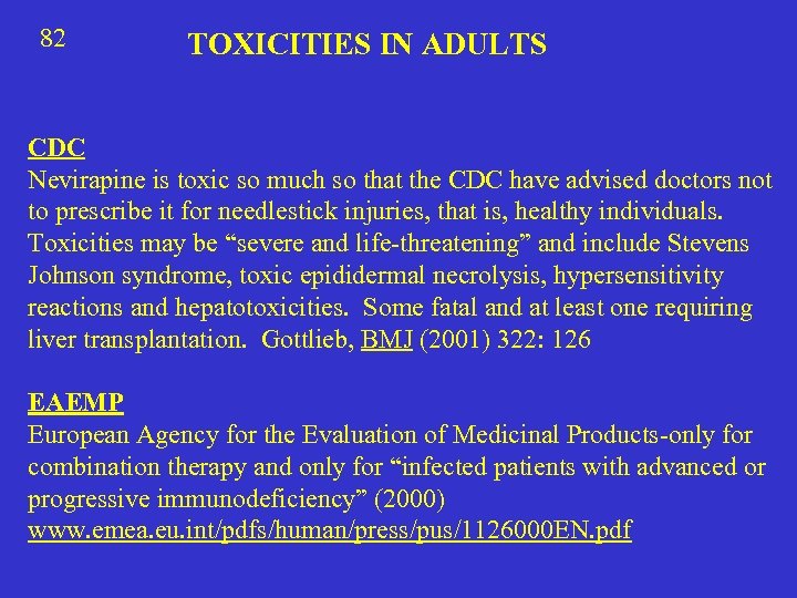 82 TOXICITIES IN ADULTS CDC Nevirapine is toxic so much so that the CDC