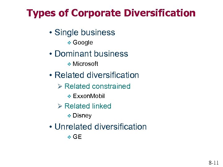 Types of Corporate Diversification • Single business v Google • Dominant business v Microsoft
