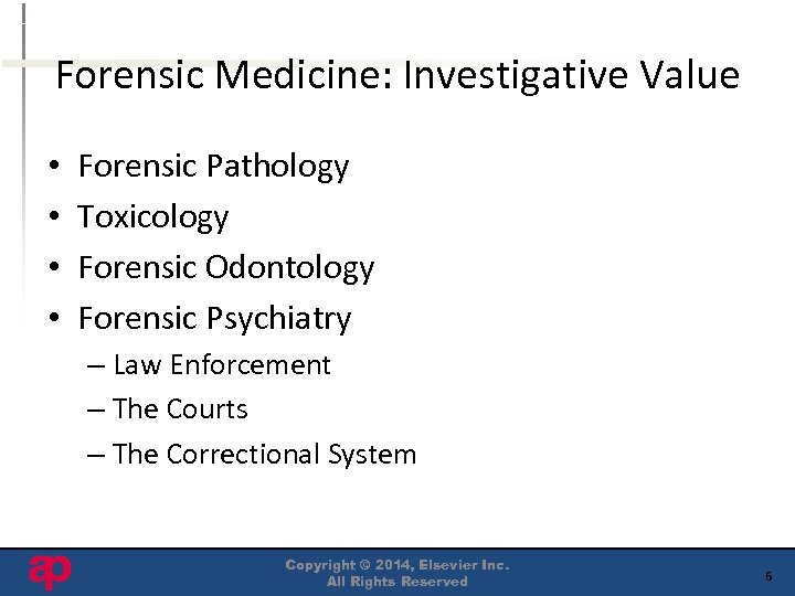 Forensic Medicine: Investigative Value • • Forensic Pathology Toxicology Forensic Odontology Forensic Psychiatry –