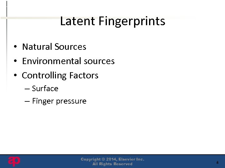Latent Fingerprints • Natural Sources • Environmental sources • Controlling Factors – Surface –
