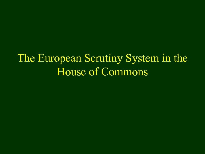 The European Scrutiny System in the House of Commons 