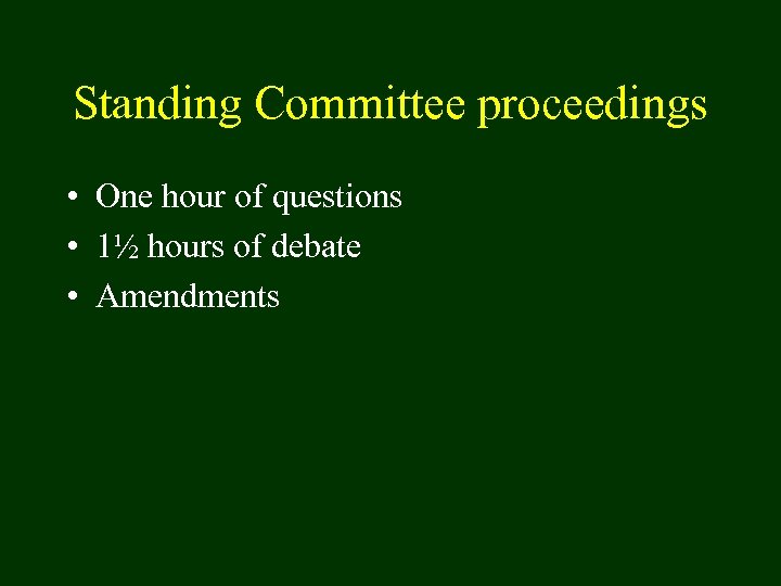 Standing Committee proceedings • One hour of questions • 1½ hours of debate •