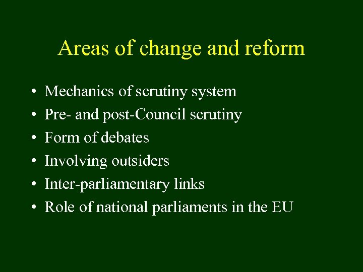 Areas of change and reform • • • Mechanics of scrutiny system Pre- and