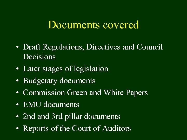 Documents covered • Draft Regulations, Directives and Council Decisions • Later stages of legislation