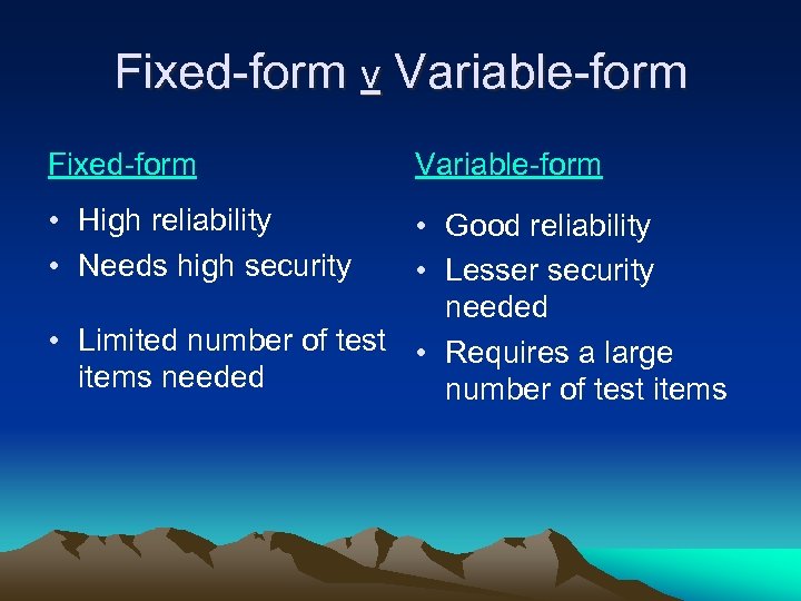 Fixed-form v Variable-form Fixed-form • High reliability • Needs high security Variable-form • Good