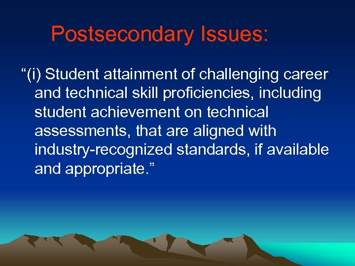 Postsecondary Issues: “(i) Student attainment of challenging career and technical skill proficiencies, including student