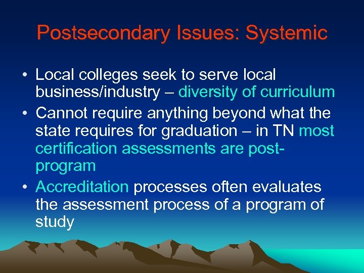 Postsecondary Issues: Systemic • Local colleges seek to serve local business/industry – diversity of