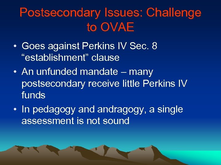 Postsecondary Issues: Challenge to OVAE • Goes against Perkins IV Sec. 8 “establishment” clause