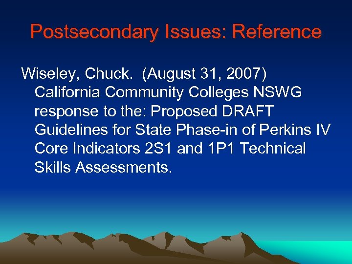 Postsecondary Issues: Reference Wiseley, Chuck. (August 31, 2007) California Community Colleges NSWG response to
