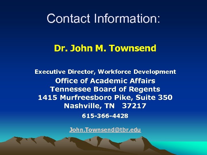 Contact Information: Dr. John M. Townsend Executive Director, Workforce Development Office of Academic Affairs