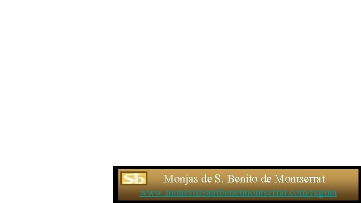 Monjas de S. Benito de Montserrat www. monestirsantbenetmontserrat. com/regina 