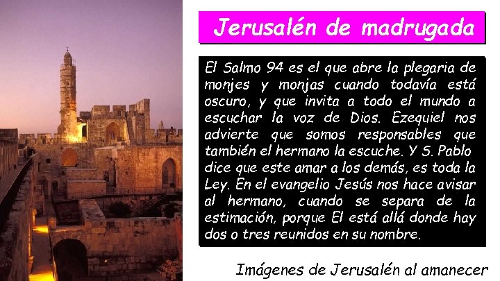 Jerusalén de madrugada El Salmo 94 es el que abre la plegaria de monjes