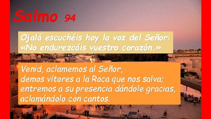 Salmo 94 Ojalá escuchéis hoy la voz del Señor: «No endurezcáis vuestro corazón. »