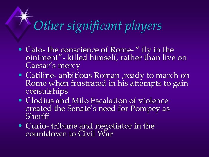 Other significant players • Cato- the conscience of Rome- “ fly in the ointment”-