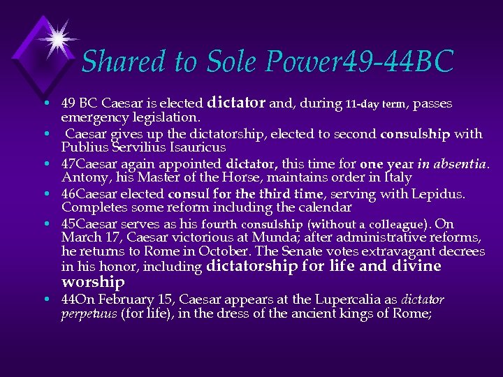 Shared to Sole Power 49 -44 BC • 49 BC Caesar is elected dictator