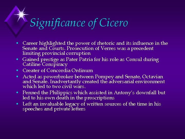 Significance of Cicero • Career highlighted the power of rhetoric and its influence in