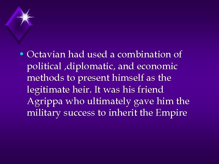  • Octavian had used a combination of political , diplomatic, and economic methods