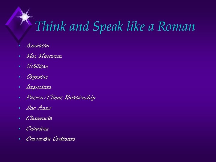 Think and Speak like a Roman • • • Amicitae Mos Maeorum Nobilitas Dignitas