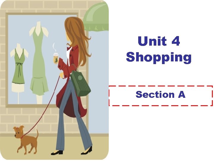 Unit 4 Shopping Section A 