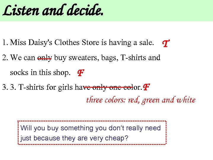 Listen and decide. 1. Miss Daisy's Clothes Store is having a sale. T 2.