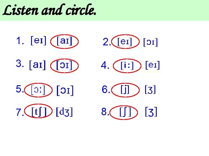 Listen and circle. 1. 2. 3. 4. 5. 6. 7. 8. 