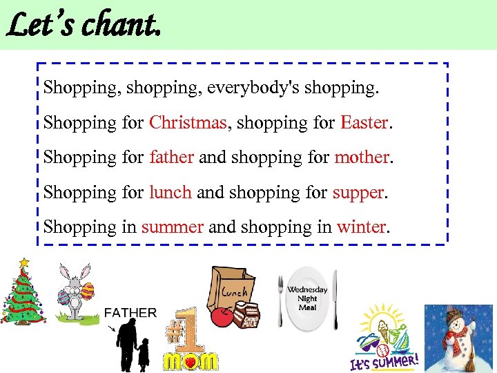 Let’s chant. Shopping, shopping, everybody's shopping. Shopping for Christmas, shopping for Easter. Shopping for