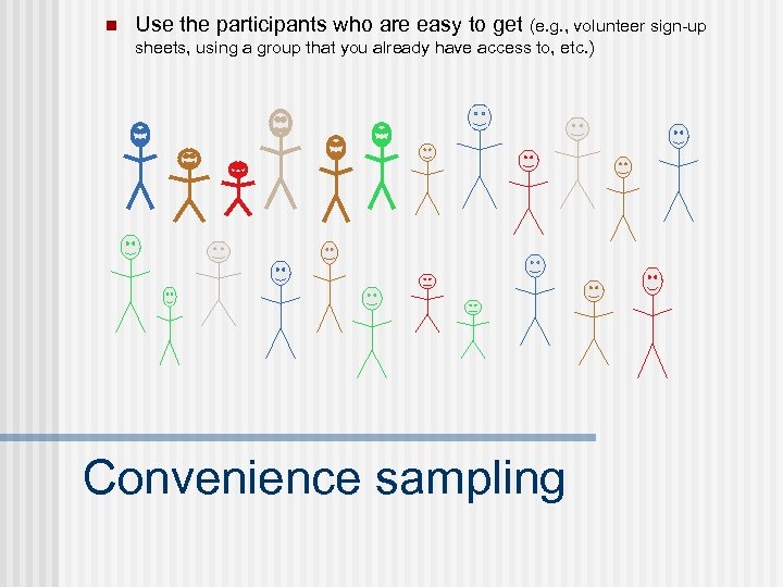 n Use the participants who are easy to get (e. g. , volunteer sign-up