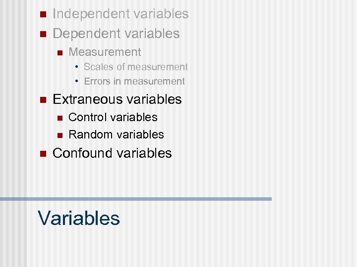 n n Independent variables Dependent variables n Measurement • Scales of measurement • Errors