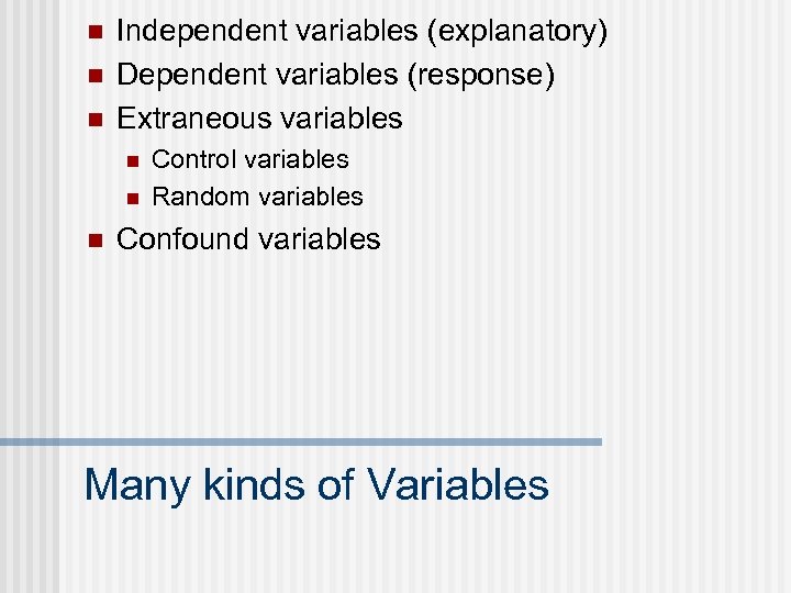 n n n Independent variables (explanatory) Dependent variables (response) Extraneous variables n n n