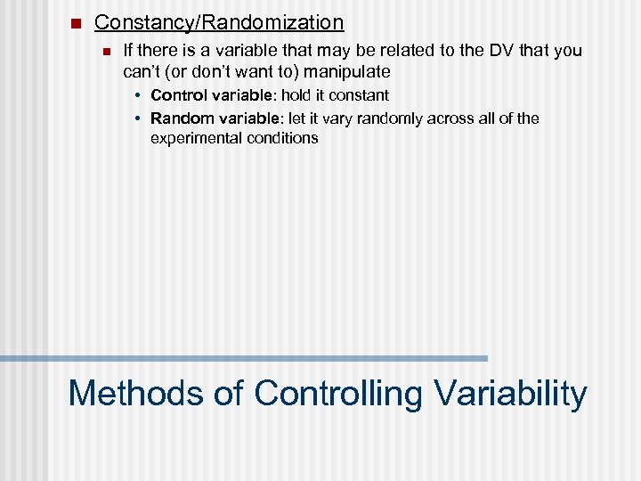 n Constancy/Randomization n If there is a variable that may be related to the
